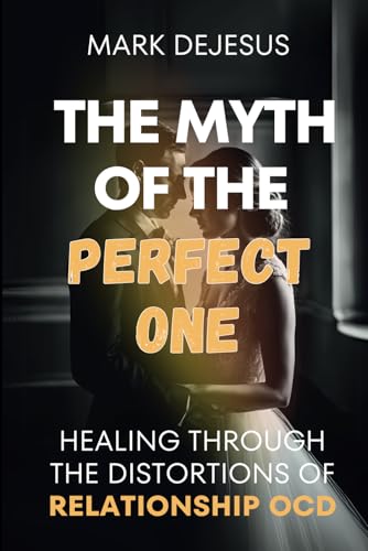 The Myth of the Perfect One: Healing Through the Distortions of Relationship OCD von Independently published