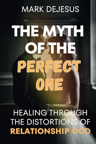 The Myth of the Perfect One: Healing Through the Distortions of Relationship OCD von Independently published
