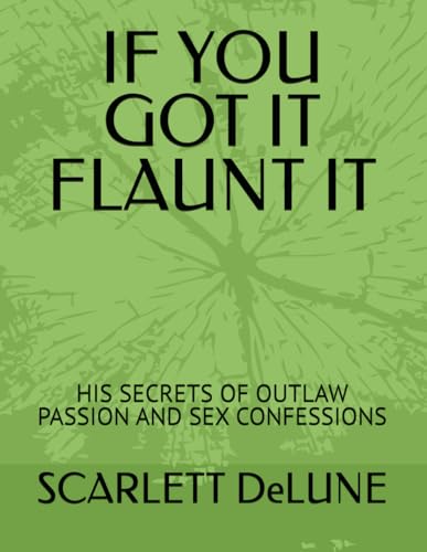 IF YOU GOT IT FLAUNT IT: HIS SECRETS OF OUTLAW PASSION AND SEX CONFESSIONS von AMAZON