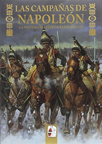 Las campañas de Napoleón : la pintura militar de Keith Rocco (Ilustrados, Band 7)