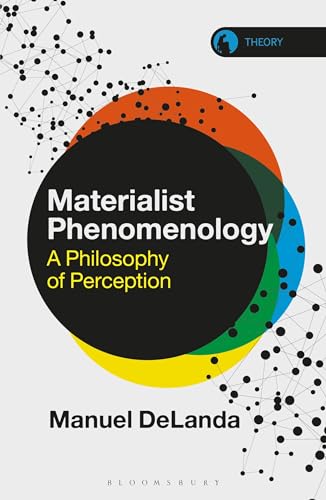 Materialist Phenomenology: A Philosophy of Perception (Theory in the New Humanities) von Bloomsbury
