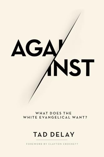 Against: What Does the White Evangelical Want?