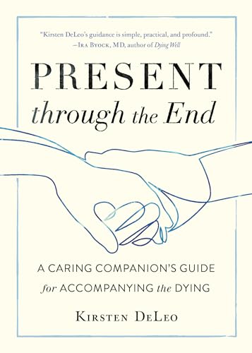 Present through the End: A Caring Companion's Guide for Accompanying the Dying von Shambhala Publications