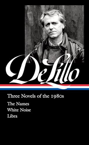 Don Delillo: Three Novels of the 1980s: The Names / White Noise / Libra (Library of America, 365)