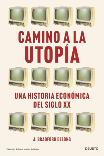 Camino a la utopía: Una historia económica del siglo XX (Deusto) von EDICIONES DEUSTO