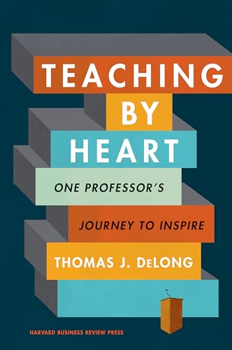 Teaching by Heart: One Professor's Journey to Inspire von Harvard Business Review Press