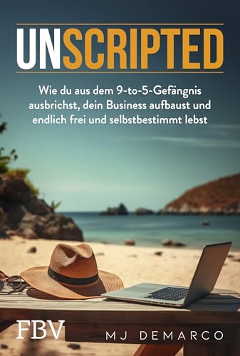Unscripted: Wie Sie aus dem 9-to-5-Gefängnis ausbrechen, Ihr Business aufbauen und endlich frei und selbstbestimmt leben. Für Unternehmertum, finanzielle Freiheit & Wohlstand Unscripted: Wie Sie aus dem 9-to-5-Gefängnis ausbrechen, Ihr Business aufbauen und endlich frei und selbstbestimmt leben. Für Unternehmertum, finanzielle Freiheit & Wohlstand von FinanzBuch Verlag