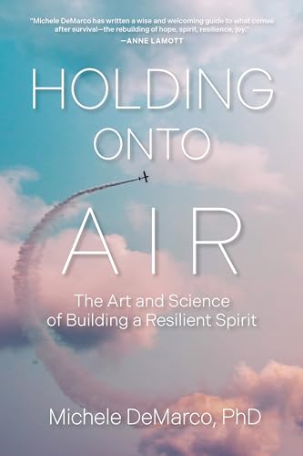 Holding Onto Air: The Art and Science of Building a Resilient Spirit von Berrett-Koehler Publishers