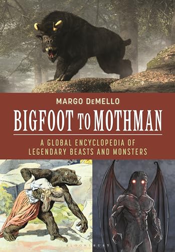 Bigfoot to Mothman: A Global Encyclopedia of Legendary Beasts and Monsters von Bloomsbury Academic