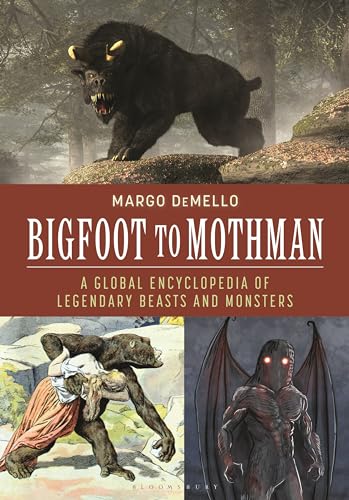 Bigfoot to Mothman: A Global Encyclopedia of Legendary Beasts and Monsters von Bloomsbury Academic