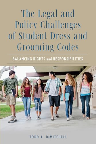 The Legal and Policy Challenges of Student Dress and Grooming Codes: Balancing Rights and Responsibilities von Rowman & Littlefield Publishers