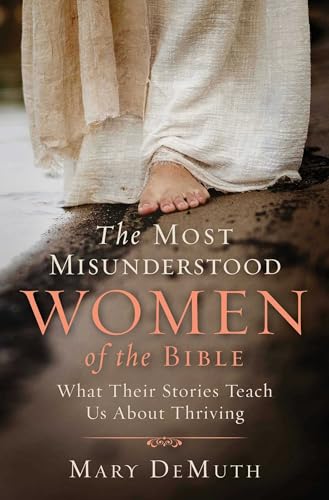 The Most Misunderstood Women of the Bible: What Their Stories Teach Us About Thriving (The Women of the Bible)