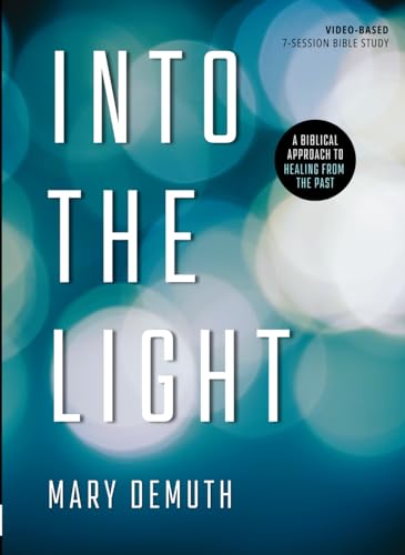 Into the Light: A Biblical Approach to Healing from the Past von Mary E. DeMuth, Incorporated