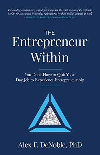 The Entrepreneur Within: You Don't Have to Quit Your Day Job to Experience Entrepreneurship