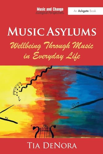 Music Asylums: Wellbeing Through Music in Everyday Life (Music and Change: Ecological Perspectives)