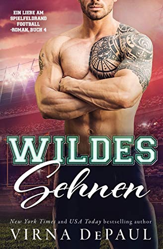 Wildes Sehnen (Ein Liebe am Spielfeldrand Football-Roman, Band 4) von Virna Depaul