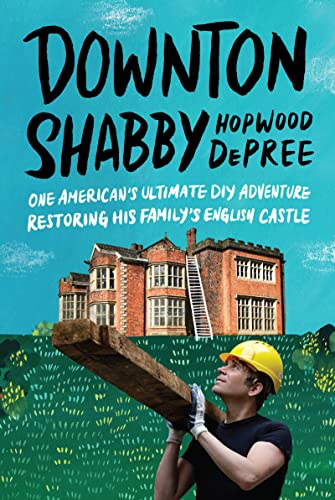 Downton Shabby: One American's Ultimate DIY Adventure Restoring His Family's English Castle von William Morrow