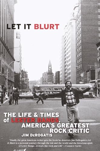 Let it Blurt: The Life and Times of Lester Bangs, America's Greatest Rock Critic von Broadway Books