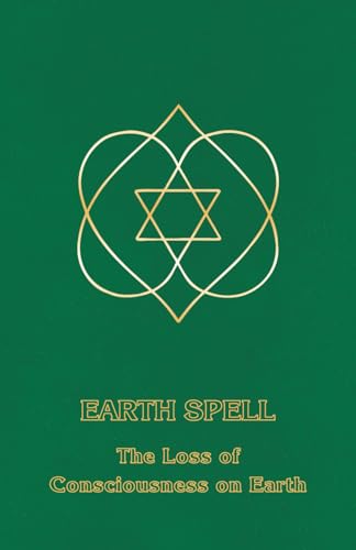Earth Spell: The Loss of Consciousness on Earth (Right Use of Will, Band 4) von Earth Spell