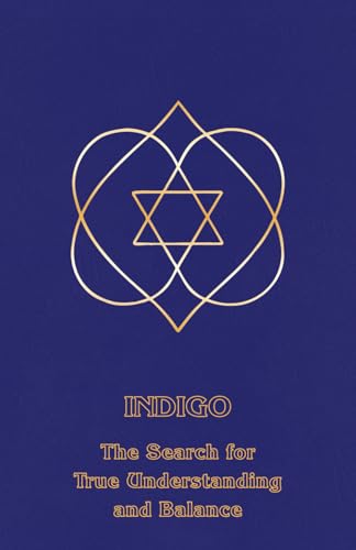 Indigo: The Search for True Understanding and Balance (Right Use of Will, Band 8)
