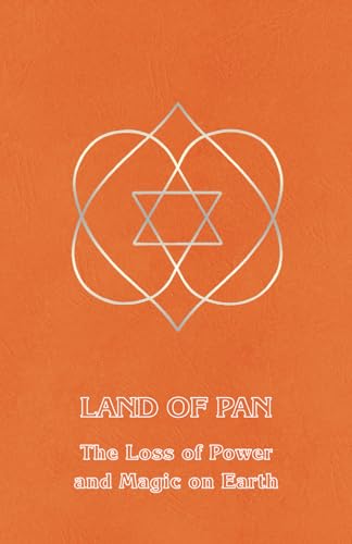 Land of Pan: The Loss of Power and Magic on Earth (Right Use of Will, Band 6)