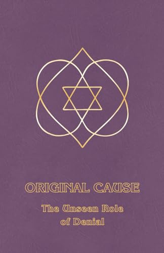 Original Cause I: The Unseen Role of Denial (Right Use of Will, Band 2)