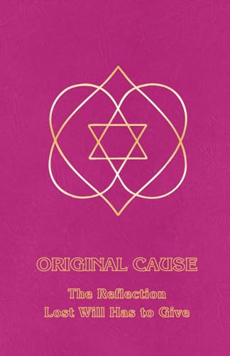 Original Cause II: The Reflection Lost Will Has to Give (Right Use of Will, Band 3)