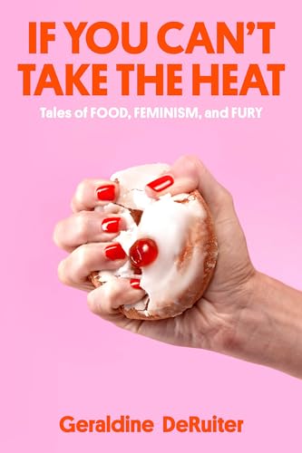 If You Can't Take the Heat: Tales of Food, Feminism, and Fury von Crown