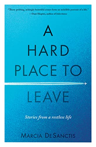 A Hard Place to Leave: Stories from a Restless Life von Travelers' Tales