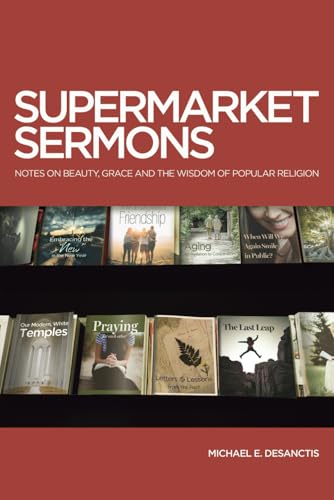SUPERMARKET SERMONS: Notes on Beauty, Grace and the Wisdom of Popular Religion von SacraSage Press