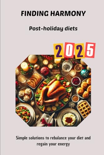 FINDING HARMONY Post-holiday diets , A Guide to Balanced Eating and Post-Holiday Wellness: Simple solutions to rebalance your diet and regain your energy von Independently published
