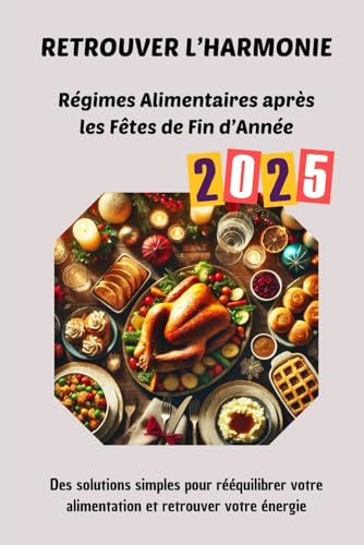 Retrouver l’Harmonie : Régimes Alimentaires après les Fêtes de Fin d’Année: Des solutions simples pour rééquilibrer votre alimentation et retrouver votre énergie von Independently published