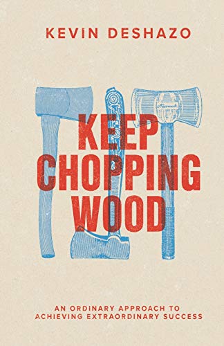 Keep Chopping Wood: an ordinary approach to achieving extraordinary success Keep Chopping Wood: an ordinary approach to achieving extraordinary success von Independently Published