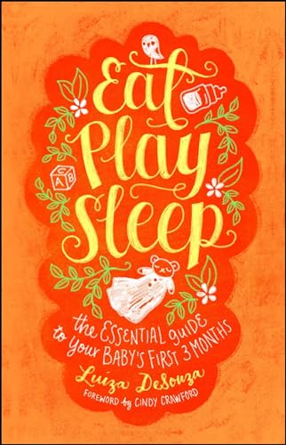 Eat, Play, Sleep: The Essential Guide to Your Baby's First Three Months von Atria Books