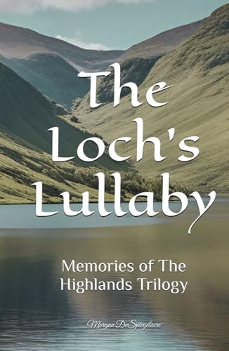The Loch's Lullaby (Memories of The Highlands Trilogy, Band 2) von Morgan DeSpiegelaere
