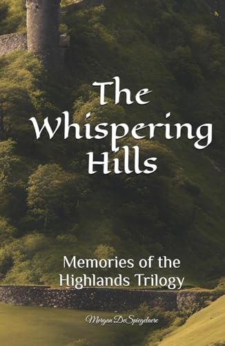 The Whispering Hills: Memories of the Highlands Trilogy von Morgan DeSpiegelaere