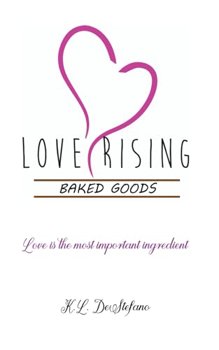 Love Rising Baked Goods: Love is the most important ingredient. von Independently published