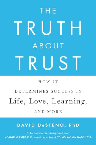 The Truth About Trust: How It Determines Success in Life, Love, Learning, and More