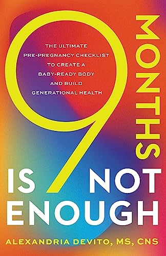 9 Months Is Not Enough: The Ultimate Pre-pregnancy Checklist to Create a Baby-Ready Body and Build Generational Health von Lioncrest Publishing