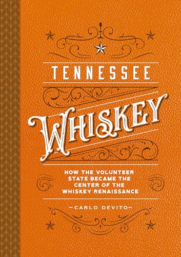 Tennessee Whiskey: How the Volunteer State Became the Center of the Whiskey Renaissance von Cider Mill Press