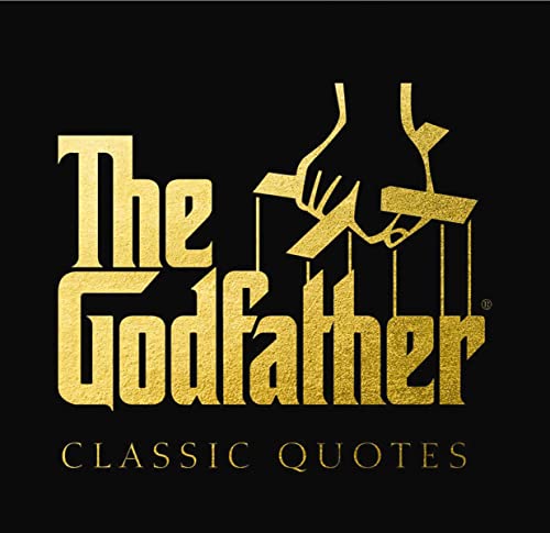 The Godfather Classic Quotes: A Classic Collection of Quotes from Francis Ford Coppola's, The Godfather The Godfather Classic Quotes: A Classic Collection of Quotes from Francis Ford Coppola's, The Godfather