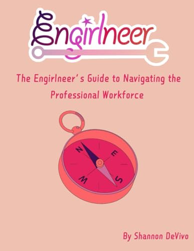 The Engirlneer's Guide to Navigating the Professional Workforce von Independently published