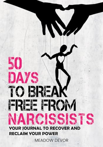 50 Days to Break Free from Narcissists: Your Journal to Recover and Reclaim Your Power (Spot the Narcissist) von Pratum Silva Press