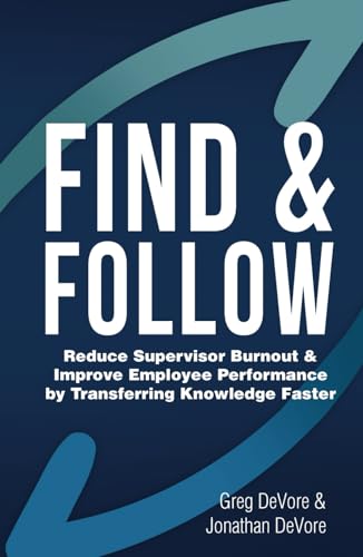 Find & Follow: Reduce Supervisor Burnout & Improve Employee Performance by Transferring Knowledge Faster von selfpublishing.com