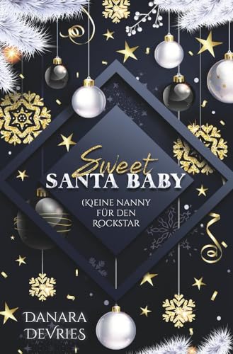 Sweet Santa Baby - (K)eine Nanny für den Rockstar: Weihnachtsroman