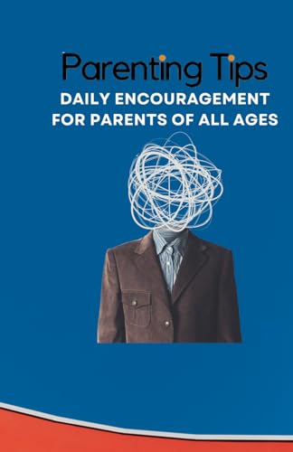 Parenting Tips - 365 Days of Encouragement: Thought provoking tips to help you in the parenting journey. von Independently published