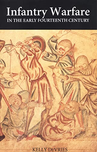 Infantry Warfare in the Early Fourteenth Century - Discipline, Tactics, and Technology (Warfare in History, Band 2)