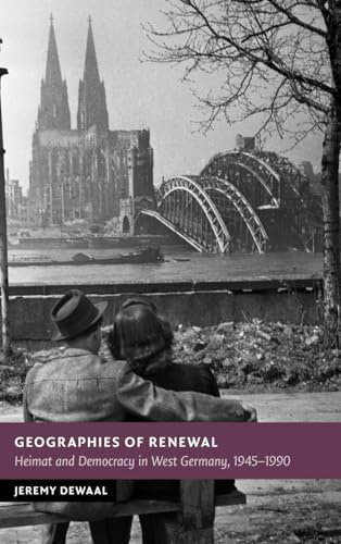 Geographies of Renewal: Heimat and Democracy in West Germany, 1945-1990 (New Studies in European History) von Cambridge University Press