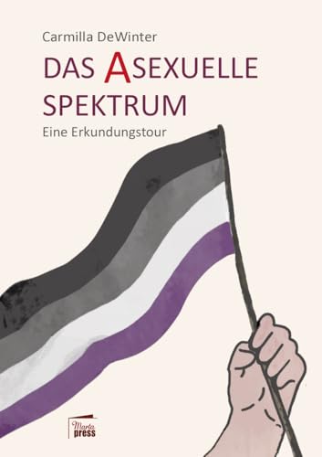 Das asexuelle Spektrum: Eine Erkundungstour (Substanz) von Marta Press UG (haftungsbeschränkt)