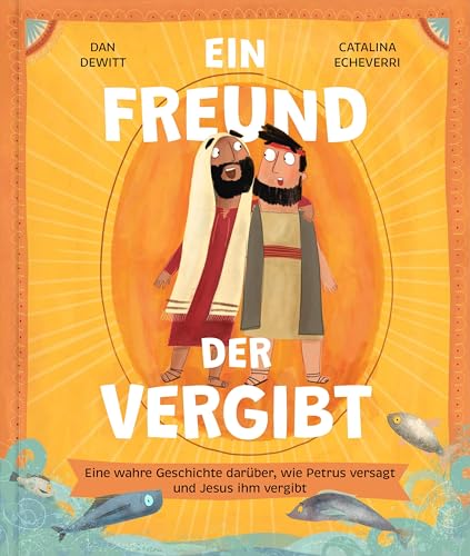 Ein Freund, der vergibt: Eine wahre Geschichte darüber, wie Petrus versagt und Jesus ihm vergibt (Echt wahr? Na klar!) von Verbum Medien